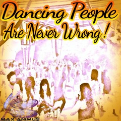 Max Animus – Dancing People Are Never Wrong ~ [Progressive House + PsyTrance + Chillout + Wisdom]