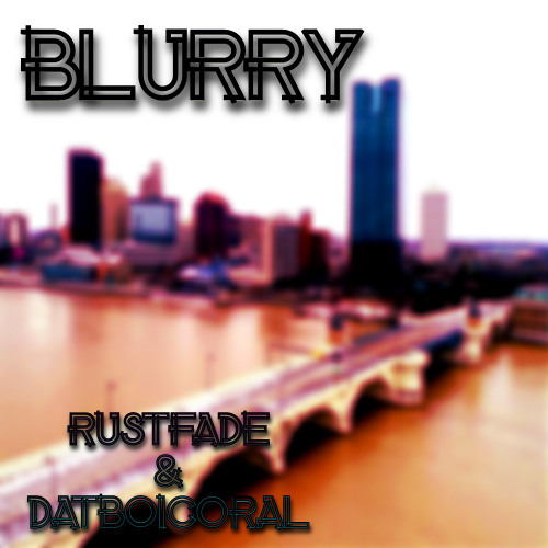 BLURRY (ft, DatBoiCoral)