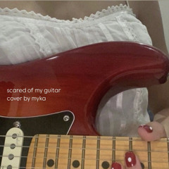 scared of my guitar