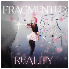 Fragmented Reality【For Arcaea Song Contest】