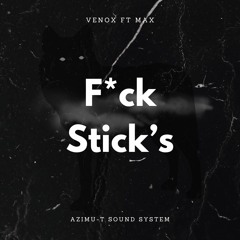Venox ft Max - F*ck Stick's ☣