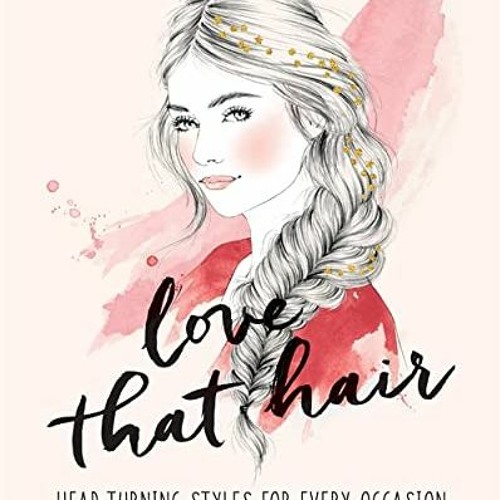 View [KINDLE PDF EBOOK EPUB] Love That Hair by  Hayley Mallinder &  Emma Leonard 📨