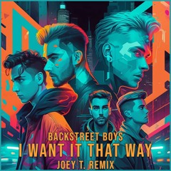 Backstreet Boys - I Want It That Way (Joey T. Remix) [Free Download]