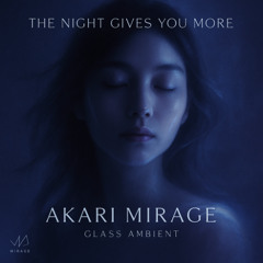 The Night Gives You More - AKARI