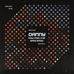 DANNY - How I Met The Bass Show  (Live Set Ibiza Edit 07'21)