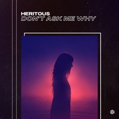 HERITOUS - Don't Ask Me Why