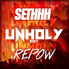 Unholy (Sethhh x Re Pow Edit)