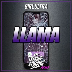 Girl Ultra - LLAMA (Lengua Agrafa remix)