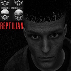 REPTILIAN - Industrial Hate Podcast (www.outerrim.tv)
