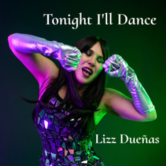 Lizz Dueñas - TONIGHT I'LL DANCE (Original Mix)