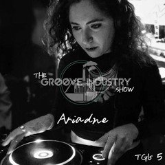 The Groove Industry Show w/ Ariadne (TGIS #5)