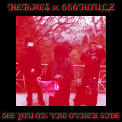 Herme$ x 666houlz = See You On The Other Side [Prod: Krxxk] *bleachmixx*