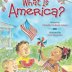 VIEW [EPUB KINDLE PDF EBOOK] What Is America? by  Michelle Medlock Adams &  Amy Wummer 📗