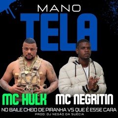 MC NEGRITIN & MC HULK - NO BAILE CHEIO DE PIRANHA VS QUE É ESSE CARA ((PROD: DJ NEGÃO)).mp3