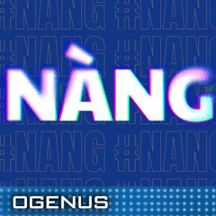 OGENUS - NÀNG ( GOSB ft GEM ) REMIX
