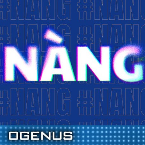 OGENUS - NÀNG ( GOSB ft GEM ) REMIX