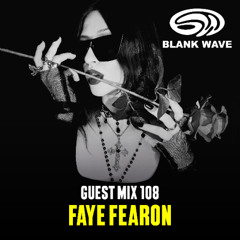 Blank Wave Guest Mix 108: Faye Fearon