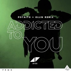 Avicii - Addicted To You (POTAITO & OLLIN Remix)