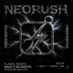FLAWX & NEOFX - BACK 2 DA ROOTS [ATROZION RAW EDIT]