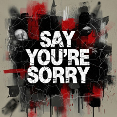 Say You're Sorry