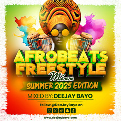 DeeJay Bayo - Afrobeats Freestyle Mixx (Summer 2025 Edition)