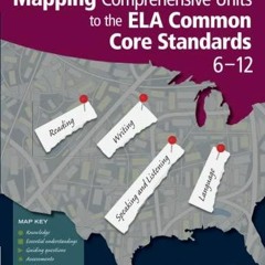 READ EBOOK Mapping Comprehensive Units to the ELA Common Core Standards, 6?12