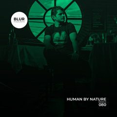 Blur Podcasts 080 - Human By Nature (Mexico)