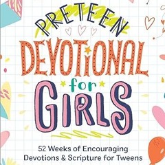 [❤READ ⚡EBOOK⚡] Preteen Devotional for Girls: 52 Weeks of Encouraging Devotions and Scripture f