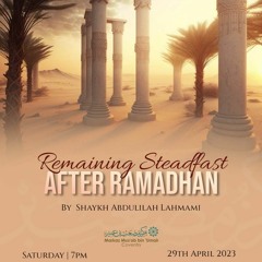 Remaining Steadfast after Ramadhan - 29-04-23 - Shaykh Abdulilah Lahmami.mp3