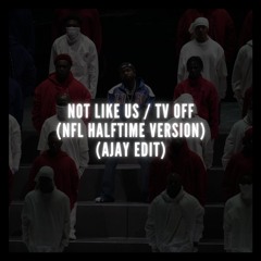 Not Like us / Tv Off (NFL Halftime Version) (AJAY Edit) (FILTER BC OF COPYRIGHT)