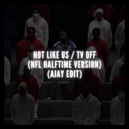 Not Like us / Tv Off (NFL Halftime Version) (AJAY Edit) (FILTER BC OF COPYRIGHT)