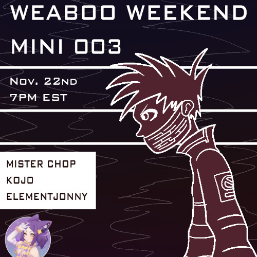 Weaboo Weekend Mini 003 Ft. Hypothetical 11/22/25