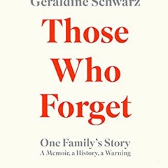 ✔️ Read Those Who Forget: One Family's Story; A Memoir; a History; a Warning by  Géraldine Schw