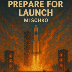 M1SCHKØ - Prepare for launch.mp3