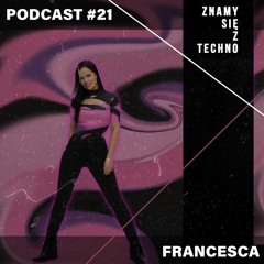 [Znamy się z Techno Podcast #21] Francesca