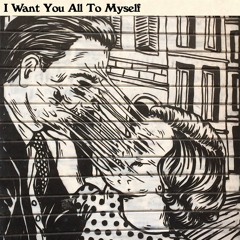 I Want You All To Myself
