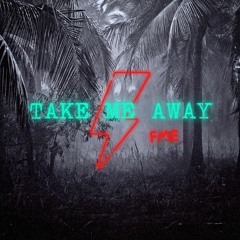 Take Me Away