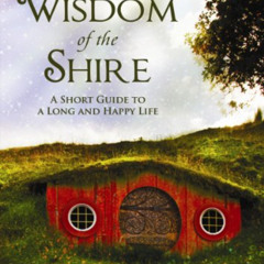 [View] EBOOK 💕 The Wisdom of the Shire: A Short Guide to a Long and Happy Life by  N