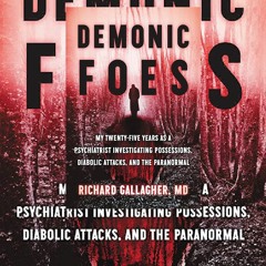 PDF✔Download❤ Demonic Foes: My Twenty-Five Years as a Psychiatrist Investigating Possessions, Diabol