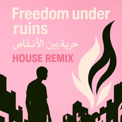Freedom under ruins, حرية بين الأنقاض (REMIX)