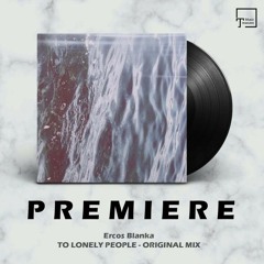 PREMIERE: Ercos Blanka - To Lonely People (Original Mix) [SEVEN VILLAS MUSIC]