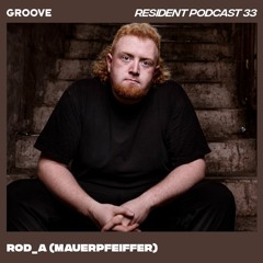 Groove Resident Podcast 33 - ROD_A