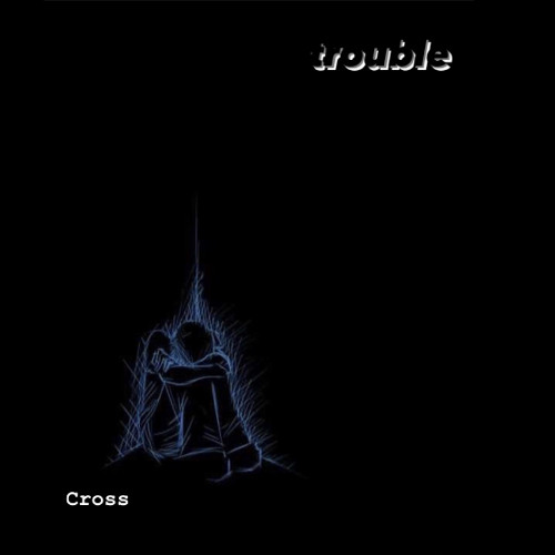 Trouble [ Cross vs Trouble ]
