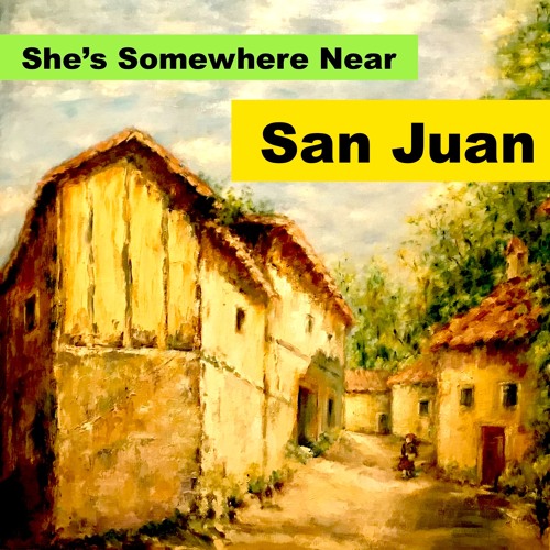 She's Somewhere Near San Juan