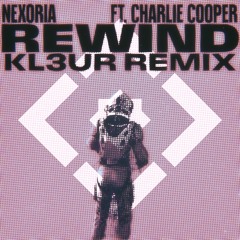 Nexoria - Rewind (feat. Charlie Cooper) [kl3ur Remix]