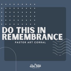 "Do This In Remembrance," Pastor Art Corral (July 28, 2024)