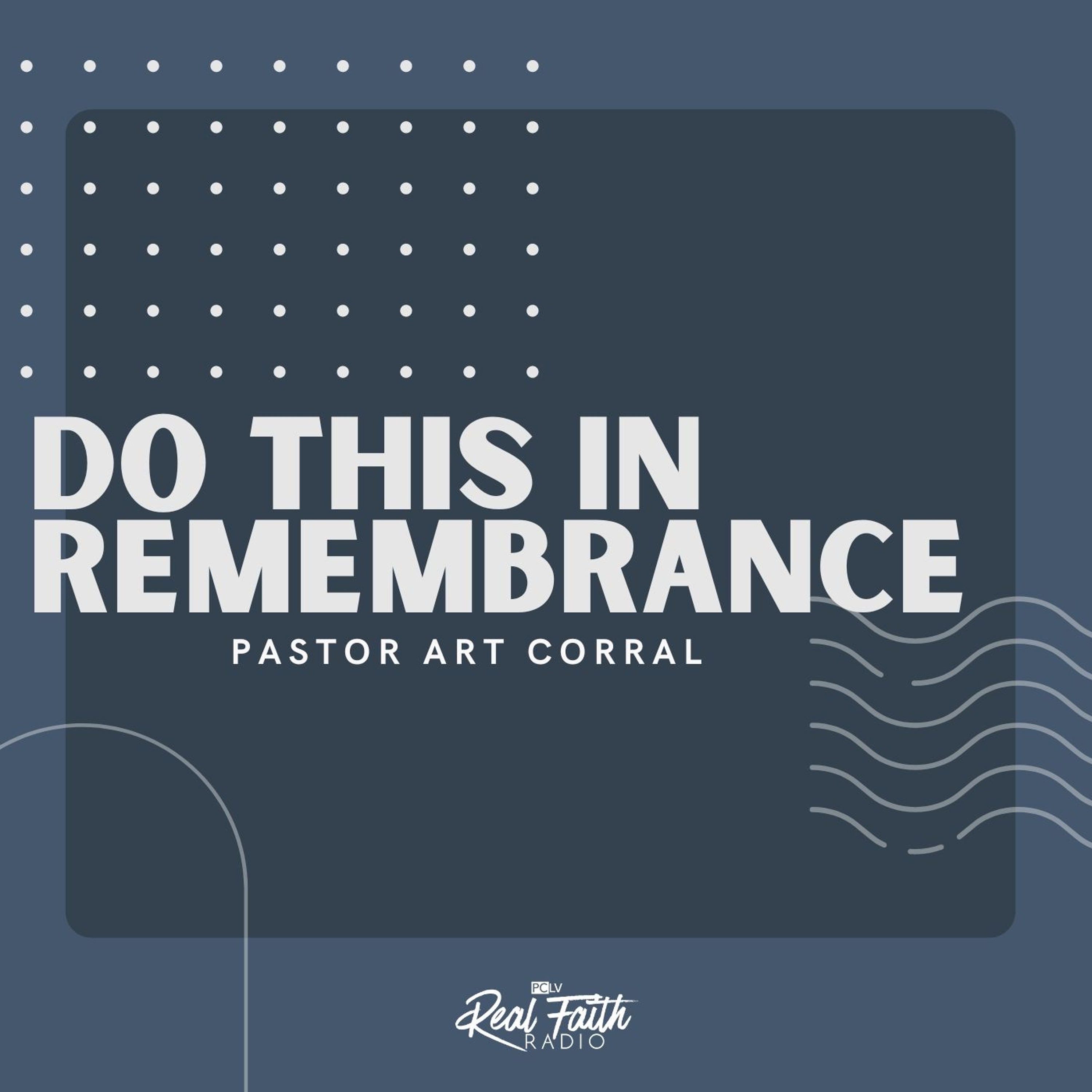 "Do This In Remembrance," Pastor Art Corral (July 28, 2024) episode artwork