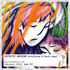 Ecstatic Origins w/ Callosum & Chaos Angel 23.02.23