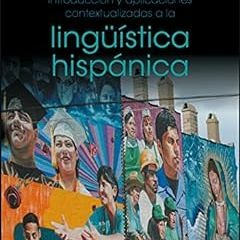 Introducción y aplicaciones contextualizadas a la lingüística hispánica (Spanish Edition) BY: M