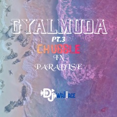 GYALMUDA PT. 3 [CHUBBLE IN PARADISE]